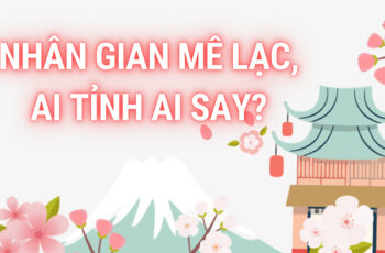 Nhân gian mê lạc, ai tỉnh ai say?