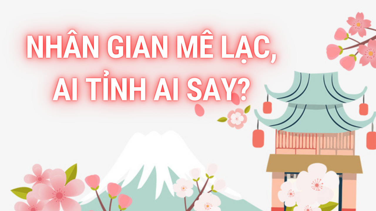 Nhân gian mê lạc, ai tỉnh ai say?